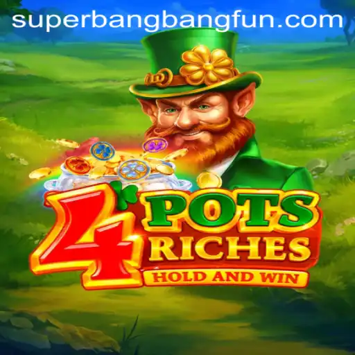 4potsriches: Discover the Exciting World of Superbangbang